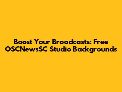 Boost Your Broadcasts: Free OSCNewsSC Studio Backgrounds