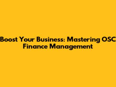 Boost Your Business: Mastering OSC Finance Management