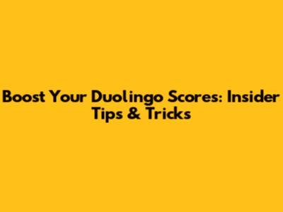 Boost Your Duolingo Scores: Insider Tips & Tricks
