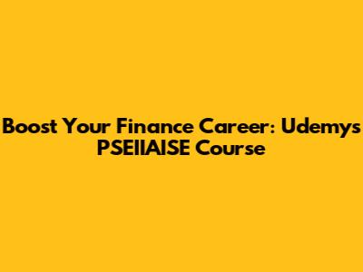Boost Your Finance Career: Udemy's PSEIIAISE Course
