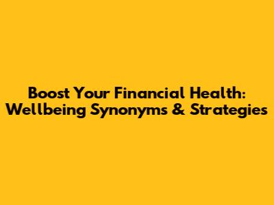 Boost Your Financial Health: Wellbeing Synonyms & Strategies