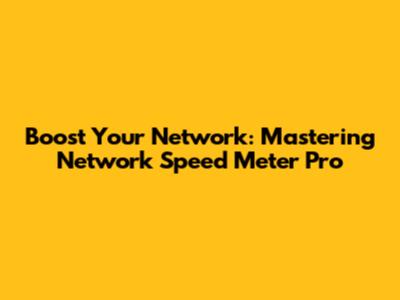 Boost Your Network: Mastering Network Speed Meter Pro