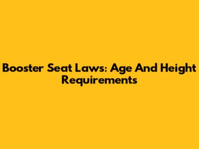 Booster Seat Laws: Age And Height Requirements