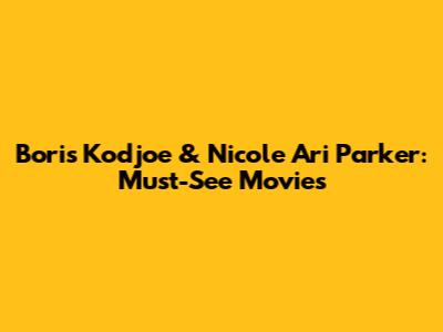 Boris Kodjoe & Nicole Ari Parker: Must-See Movies