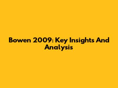 Bowen 2009: Key Insights And Analysis