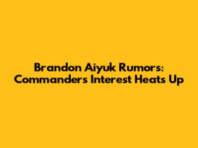 Brandon Aiyuk Rumors: Commanders' Interest Heats Up