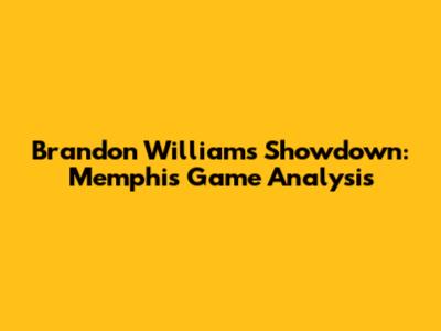 Brandon Williams' Showdown: Memphis Game Analysis