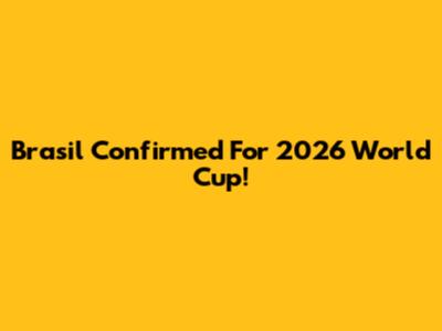 Brasil Confirmed For 2026 World Cup!