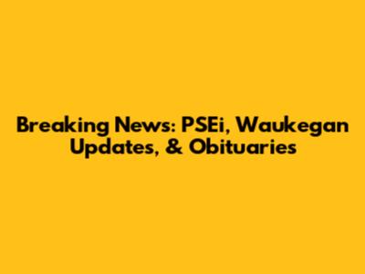 Breaking News: PSEi, Waukegan Updates, & Obituaries