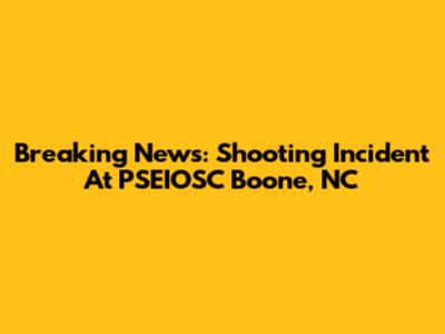 Breaking News: Shooting Incident At PSEIOSC Boone, NC
