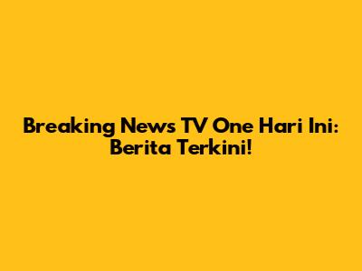 Breaking News TV One Hari Ini: Berita Terkini!