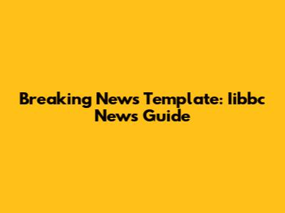 Breaking News Template: Iibbc News Guide