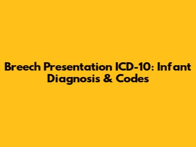 Breech Presentation ICD-10: Infant Diagnosis & Codes