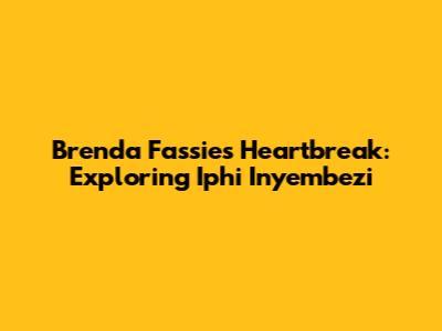 Brenda Fassie's Heartbreak: Exploring "Iphi Inyembezi"