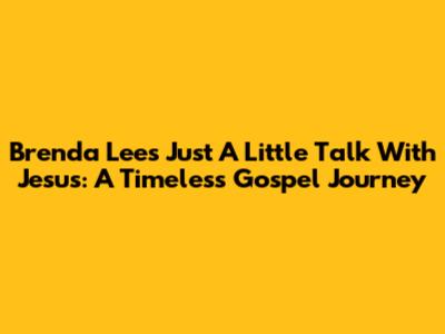 Brenda Lee's 'Just A Little Talk With Jesus': A Timeless Gospel Journey