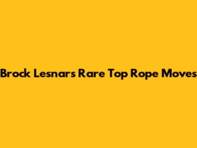 Brock Lesnar's Rare Top Rope Moves