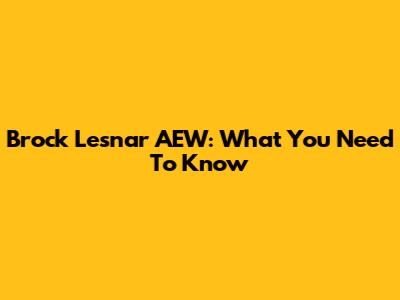 Brock Lesnar AEW: What You Need To Know