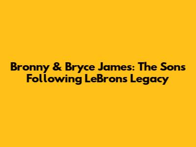 Bronny & Bryce James: The Sons Following LeBron's Legacy