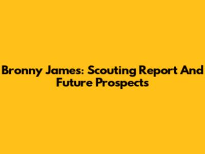 Bronny James: Scouting Report And Future Prospects