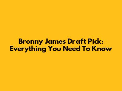 Bronny James Draft Pick: Everything You Need To Know