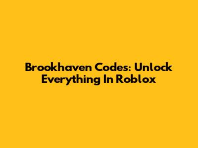 Brookhaven Codes: Unlock Everything In Roblox