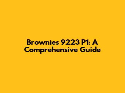 Brownies 9223 P1: A Comprehensive Guide