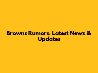 Browns Rumors: Latest News & Updates