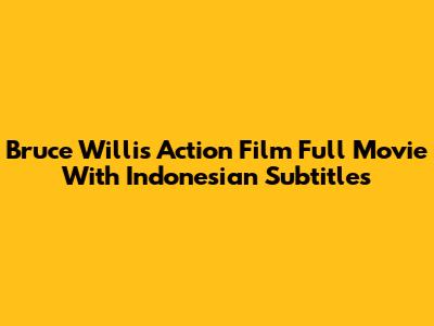 Bruce Willis Action Film Full Movie With Indonesian Subtitles
