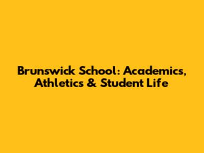 Brunswick School: Academics, Athletics & Student Life