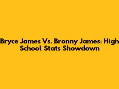 Bryce James Vs. Bronny James: High School Stats Showdown