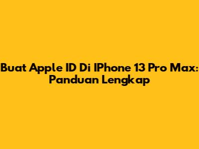 Buat Apple ID Di IPhone 13 Pro Max: Panduan Lengkap