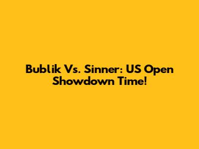 Bublik Vs. Sinner: US Open Showdown Time!