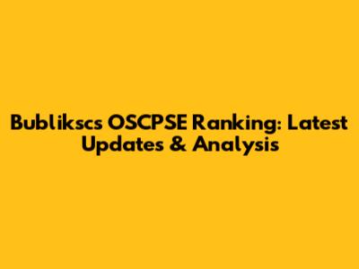 Bubliksc's OSCPSE Ranking: Latest Updates & Analysis