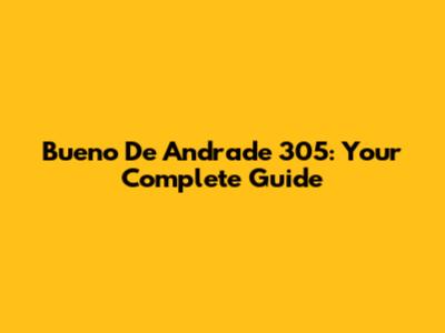 Bueno De Andrade 305: Your Complete Guide
