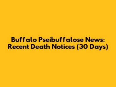 Buffalo Pseibuffalose News: Recent Death Notices (30 Days)