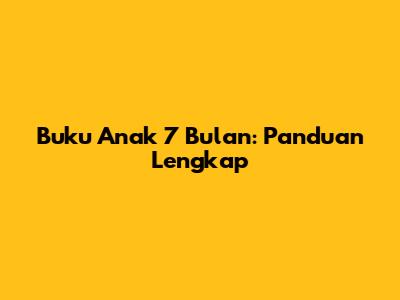 Buku Anak 7 Bulan: Panduan Lengkap