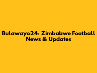 Bulawayo24: Zimbabwe Football News & Updates