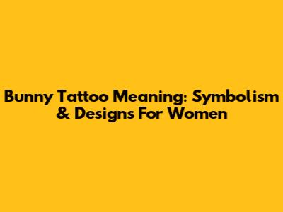 Bunny Tattoo Meaning: Symbolism & Designs For Women