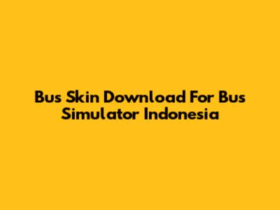 Bus Skin Download For Bus Simulator Indonesia