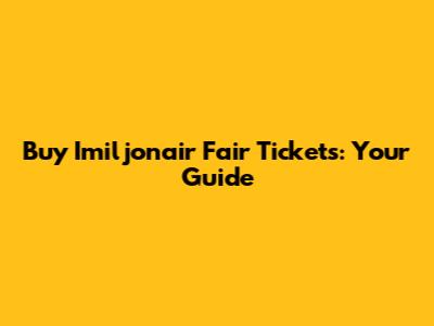 Buy Imiljonair Fair Tickets: Your Guide