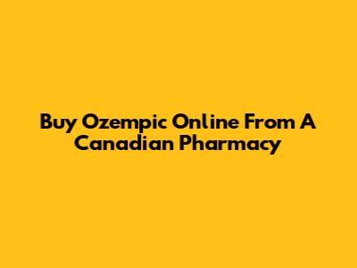 Buy Ozempic Online From A Canadian Pharmacy