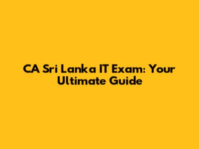 CA Sri Lanka IT Exam: Your Ultimate Guide