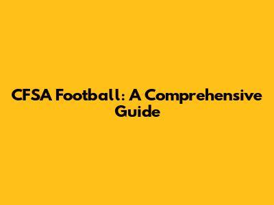CFSA Football: A Comprehensive Guide