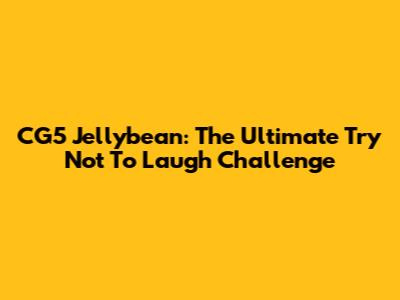 CG5 Jellybean: The Ultimate Try Not To Laugh Challenge
