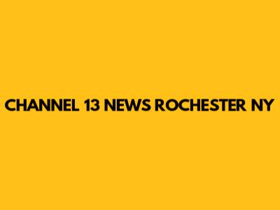 CHANNEL 13 NEWS ROCHESTER NY