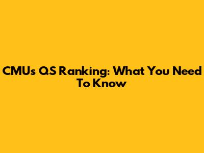 CMU's QS Ranking: What You Need To Know