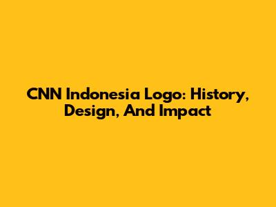 CNN Indonesia Logo: History, Design, And Impact