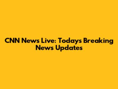CNN News Live: Today's Breaking News Updates