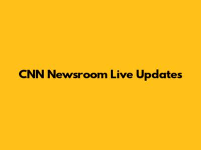 CNN Newsroom Live Updates