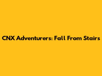 CNX Adventurers: Fall From Stairs